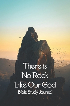 Bible Study Journal - There is No Rock Like Our God - Job 28:10