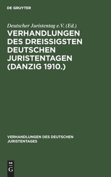 Hardcover Verhandlungen Des Dreißigsten Deutschen Juristentagen (Danzig 1910.): Stenographische Berichte [German] Book