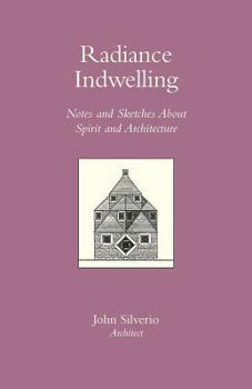 Paperback RADIANCE INDWELLING Notes and Sketches About Spirit and Architecture Book