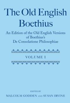 The Old English Boethius: An Edition of the Old English Versions of Boethius's de Consolatione Philosophiae