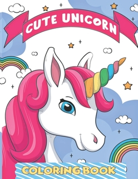 Paperback Cute Unicorn Coloring Book: 45 Awesome, Unique Coloring Pages for kids 4-9 Book