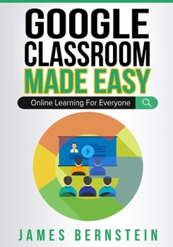 Paperback Google Classroom Made Easy: Online Learning For Everyone Book