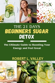 Paperback The 21 Days Beginners Sugar Detox: The Ultimate Guide to Boosting your Energy and Feel Great [Large Print] Book