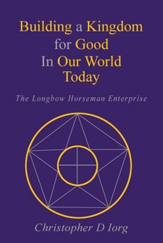 Building a Kingdom for Good In Our World Today: The Longbow Horseman Enterprise