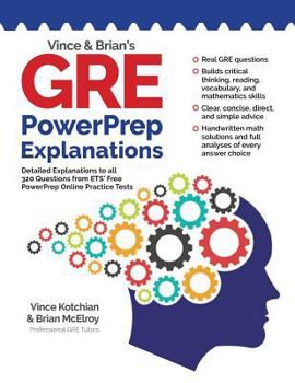 Paperback Vince and Brian's GRE Powerprep Explanations: Detailed Explanations to All 320 Questions from Ets' Free Powerprep Online Practice Tests Book