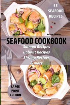 Paperback Seafood Cookbook - 55 Seafood Recipes: Salmon Recipes - Halibut Recipes - Shrimp Recipes - & More Book