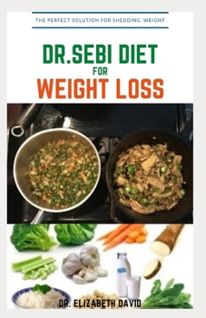 Paperback Dr.Sebi Diet for Weight Loss: Easy Guide On How To Lose Weight And Heal Through The Approved Dr. Sebi Alkaline Diet Book