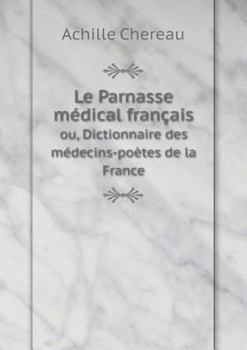 Paperback Le Parnasse m?dical fran?ais ou, Dictionnaire des m?decins-po?tes de la France [French] Book