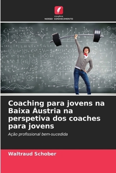 Paperback Coaching para jovens na Baixa Áustria na perspetiva dos coaches para jovens [Portuguese] Book