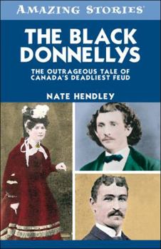 Paperback The Black Donnellys: The Outrageous Tale of Canada's Deadliest Feud (Amazing Stories) Book