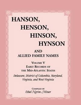 Paperback Hanson, Henson, Hinson, Hynson, and Allied Family Names, Volume 5: Early Records of the Mid-Atlantic States, Delaware, District of Columbia, Maryland, Book