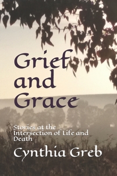 Paperback Grief and Grace: Stories at the Intersection of Life and Death Book