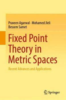 Hardcover Fixed Point Theory in Metric Spaces: Recent Advances and Applications Book