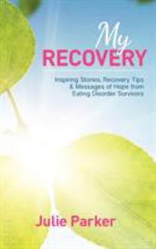 Paperback My Recovery: Inspiring Stories, Recovery Tips and Messages of Hope from Eating Disorder Survivors Book