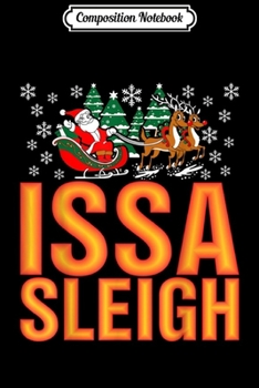 Composition Notebook: Issa Sleigh Ugly Christmas  Journal/Notebook Blank Lined Ruled 6x9 100 Pages