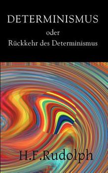 Determinismus Oder R?ckkehr Des Determinismus: Determinismus, Wissenschaft Und Menschenbild: Willensfreiheit Und Schuld Im Determinismus