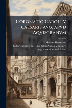 Paperback Coronatio Caroli V caesaris avg. apvd Aqvisgranvm [Latin] Book