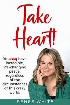 Paperback Take Heart!: You can have incredible, life-changing peace, regardless of the circumstances of this world. Book