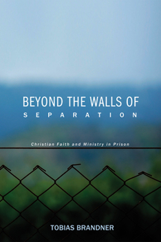 Paperback Beyond the Walls of Separation: Christian Faith and Ministry in Prison Book