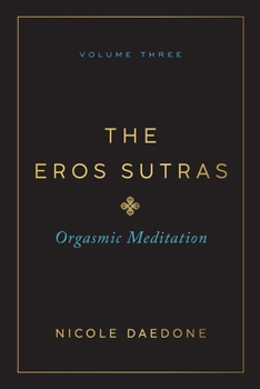 The Eros Sutras, Volume 3: Orgasmic Meditation