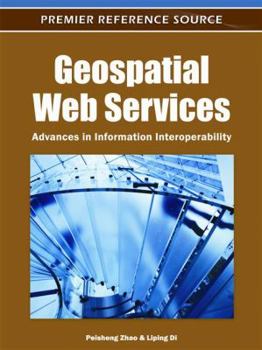 Hardcover Geospatial Web Services: Advances in Information Interoperability Book