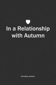 Paperback In A Relationship with Autumn: A 6x9 Inch Journal Notebook Diary With A Bold Text Font Slogan On A Matte Cover and 120 Blank Lined Pages Book