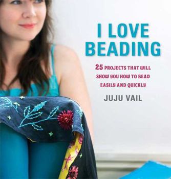 Paperback I Love Beading: 25 Quick-And-Easy Projects for Beaded Jewelry and Embellishments Book