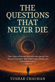 Paperback The Questions That Never Die: Searching for Meaning Through Philosophy, Science and Spirituality Book