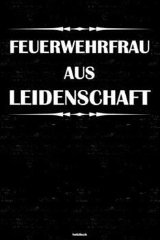 Feuerwehrfrau aus Leidenschaft Notizbuch: Feuerwehrfrau Journal DIN A5 liniert 120 Seiten Geschenk (German Edition)