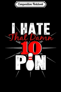 Composition Notebook: Funny Bowling -I Hate That Damn 10 Pin Journal/Notebook Blank Lined Ruled 6x9 100 Pages
