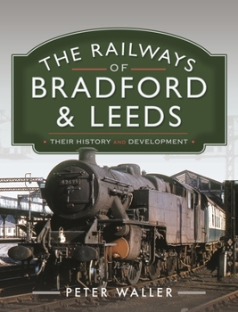 Hardcover The Railways of Bradford and Leeds: Their History and Development Book