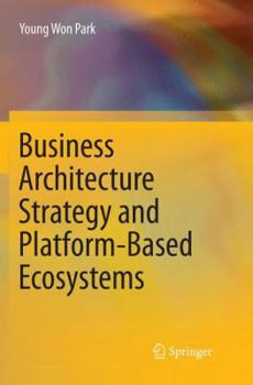 Paperback Business Architecture Strategy and Platform-Based Ecosystems Book
