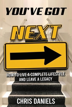 Paperback You've Got Next - How to live a Complete Lifestyle and Leave a Legacy Book