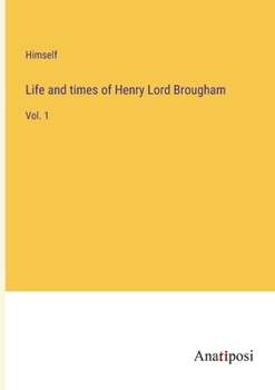 Paperback Life and times of Henry Lord Brougham: Vol. 1 Book