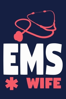 EMS Wife: Blank Lined Notebook Journal:  Emergency Responder Technician Registered Medical Practitioner EMT EMS Student School Gift 6x9 | 110 Pages | Plain White Paper | Soft Cover Book