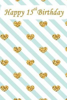 Happy 15th Birthday: Happy Birthday Notebook with Words of Encouragement, Birthday Notebook for a 15 Year Old Kid