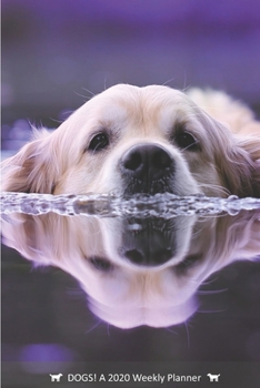 DOGS! A 2020 Weekly Planner: Cover Dog: March (Best Laid Plans)