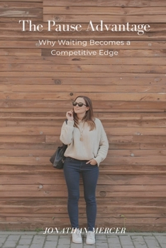 Paperback The Pause Advantage: Why Waiting Becomes a Competitive Edge Book