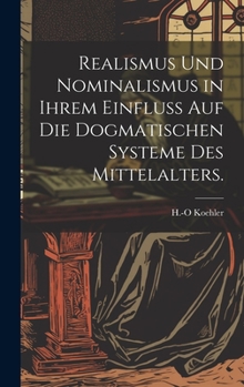 Hardcover Realismus und Nominalismus in ihrem Einfluss auf die dogmatischen Systeme des Mittelalters. [German] Book