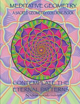 Paperback Meditative Geometry: A Sacred Geometry Coloring Book: A Sacred Geometry Coloring Book: Contemplate the Eternal Patterns Book