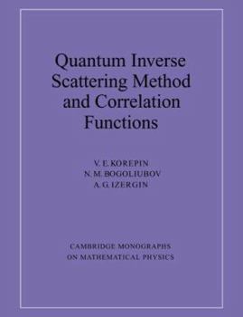 Quantum Inverse Scattering Method and Correlation Functions - Book  of the Cambridge Monographs on Mathematical Physics