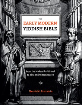 The Early Modern Yiddish Bible: From the Mirkevet Ha-Mishneh to Blitz and Witzenhausen