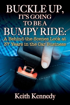 Paperback Buckle Up, It's Going to Be a Bumpy Ride: A Behind-the-Scenes Look at 37 Years in the Car Business Book