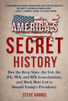 Hardcover America's Secret History: How the Deep State, the Fed, the JFK, MLK, and RFK Assassinations, and Much More Led to Donald Trump's Presidency Book