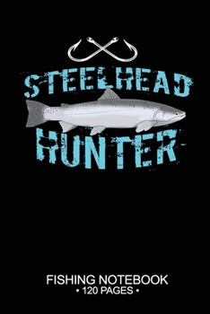 Paperback Steelhead Hunter Fishing Notebook 120 Pages: 6"x 9'' Wide Rule Lined Paperback Steelhead Fish-ing Freshwater Game Fly Journal Composition Notes Day Pl Book