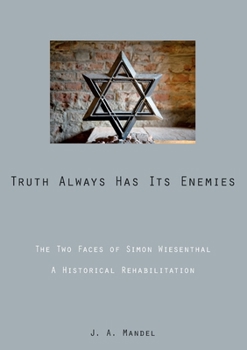 Paperback Truth Always Has Its Enemies: The Two Faces of Simon Wiesenthal. Legacy and Testament of Schulim Mandel. Book