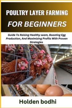 Paperback Poultry Layer Farming for Beginner: Guide To Raising Healthy seam, Boosting Egg Production, And Maximizing Profits With Proven Strategies Book