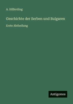 Geschichte der Serben und Bulgaren: Erste Abtheilung