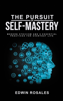Paperback The Pursuit of Self Mastery: Modern Stoicism and 6 Essential Practices for Everyday Life Book