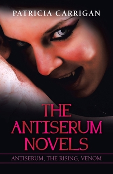Paperback The Antiserum Novels: Antiserum, the Rising, Venom Book